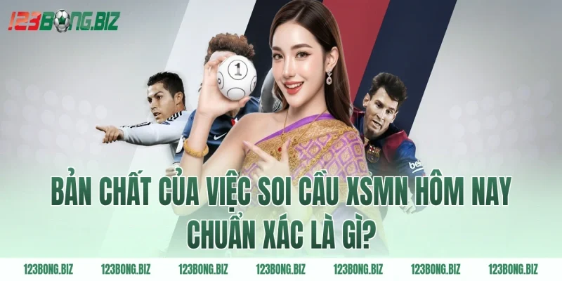 Bản chất của việc soi cầu xsmn hôm nay chuẩn xác là gì?