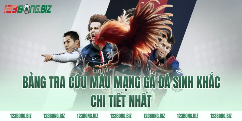 Bảng tra cứu màu mạng gà đá sinh khắc chi tiết nhất