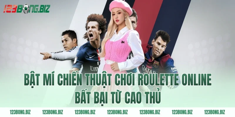 Bật mí chiến thuật chơi Roulette online bất bại từ cao thủ