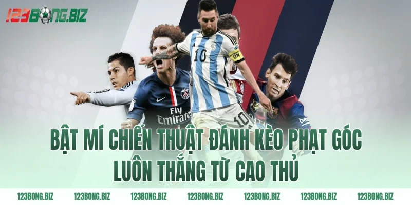 Bật mí chiến thuật đánh kèo phạt góc luôn thắng từ cao thủ
