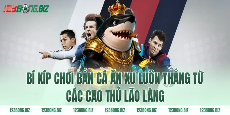 Bí kíp chơi bắn cá ăn xu luôn thắng từ các cao thủ lão làng