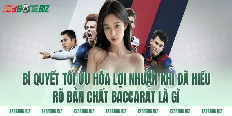 Bí quyết tối ưu hóa lợi nhuận khi đã hiểu rõ bản chất baccarat là gì