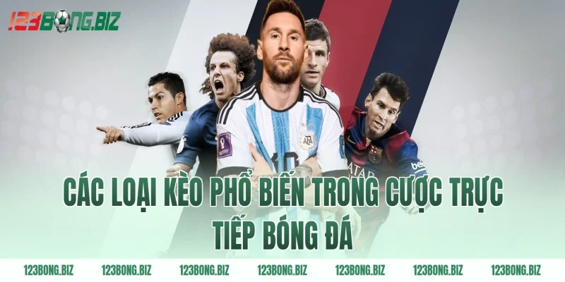 Các loại kèo phổ biến trong cược trực tiếp bóng đá