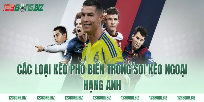 Các Loại Kèo Phổ Biến Trong Soi Kèo Ngoại Hạng Anh