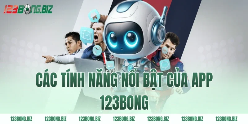 Các tính năng nổi bật của app 123BONG