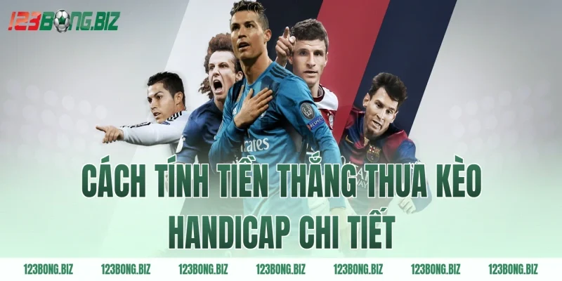 Cách tính tiền thắng thua kèo handicap chi tiết