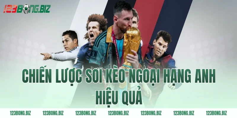 Chiến Lược Soi Kèo Ngoại Hạng Anh Hiệu Quả