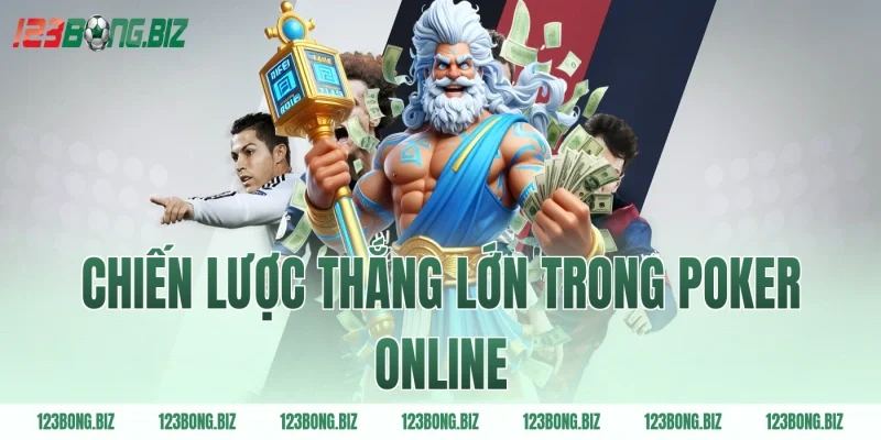 Chiến lược thắng lớn trong poker online