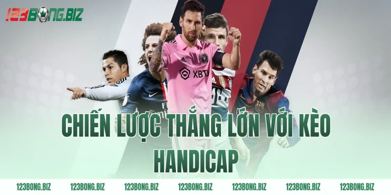 Chiến lược thắng lớn với kèo handicap