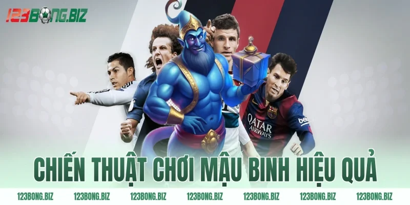 Chiến thuật chơi mậu binh hiệu quả