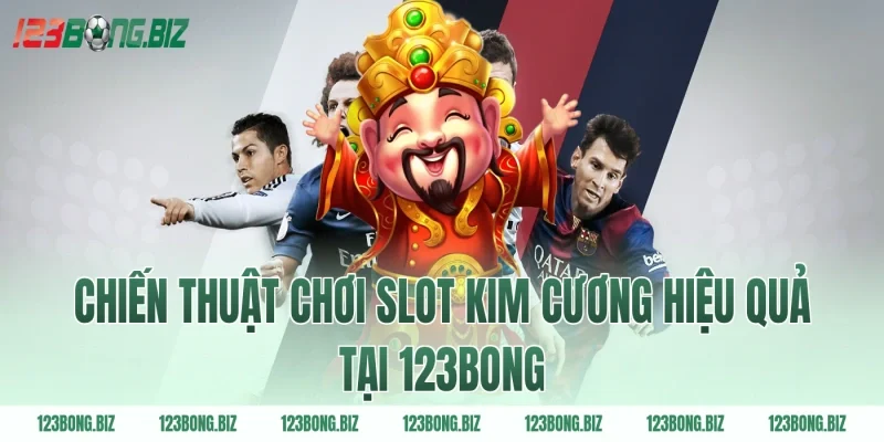 Chiến thuật chơi slot kim cương hiệu quả tại 123BONG