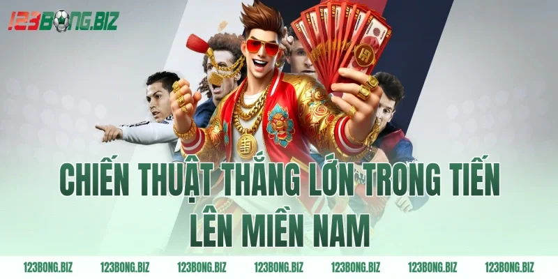 Chiến thuật thắng lớn trong tiến lên miền nam