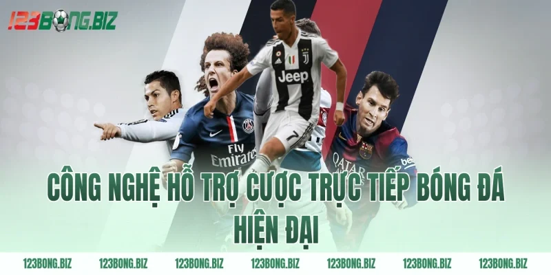 Công nghệ hỗ trợ cược trực tiếp bóng đá hiện đại