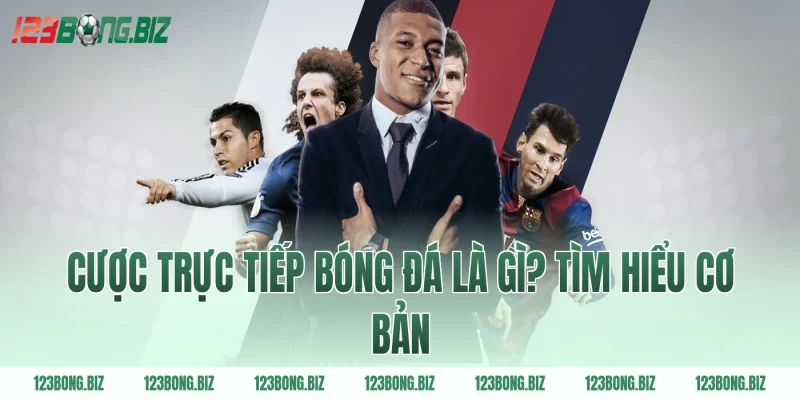 Cược trực tiếp bóng đá là gì? Tìm hiểu cơ bản
