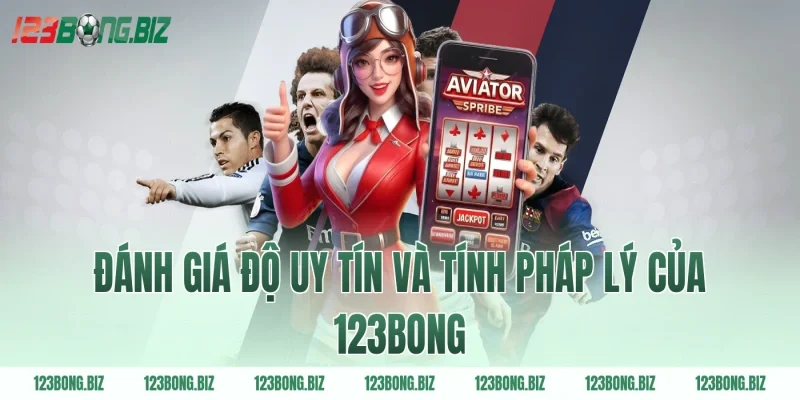 Đánh giá độ uy tín và tính pháp lý của 123BONG 