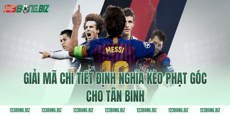 Giải mã chi tiết định nghĩa kèo phạt góc cho tân binh