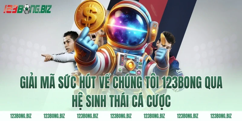 Giải mã sức hút về chúng tôi 123BONG qua hệ sinh thái cá cược