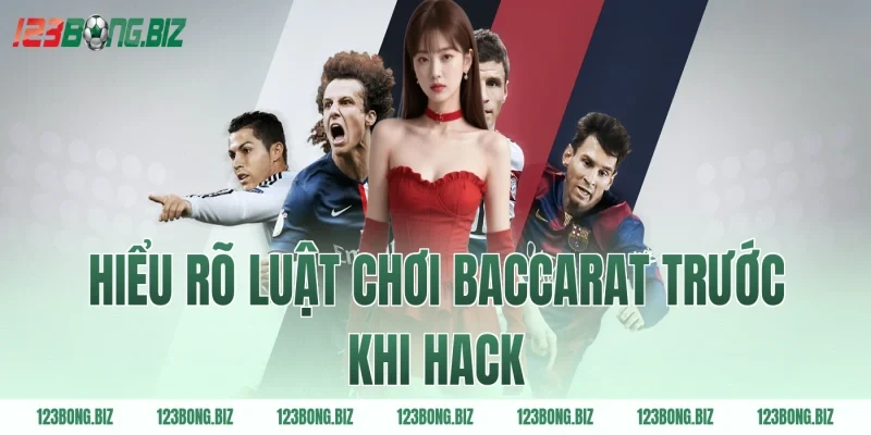 Hiểu Rõ Luật Chơi Baccarat Trước Khi Hack