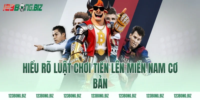 Hiểu rõ luật chơi tiến lên miền nam cơ bản