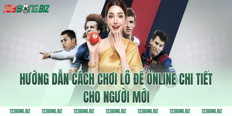 Hướng dẫn cách chơi lô đề online chi tiết cho người mới