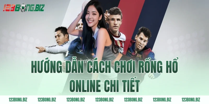 Hướng dẫn cách chơi rồng hổ online chi tiết