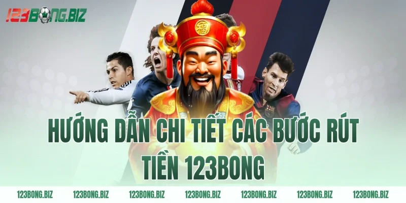 Hướng dẫn chi tiết các bước rút tiền 123BONG