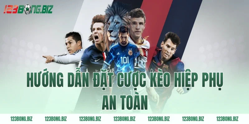 Hướng dẫn đặt cược kèo hiệp phụ an toàn