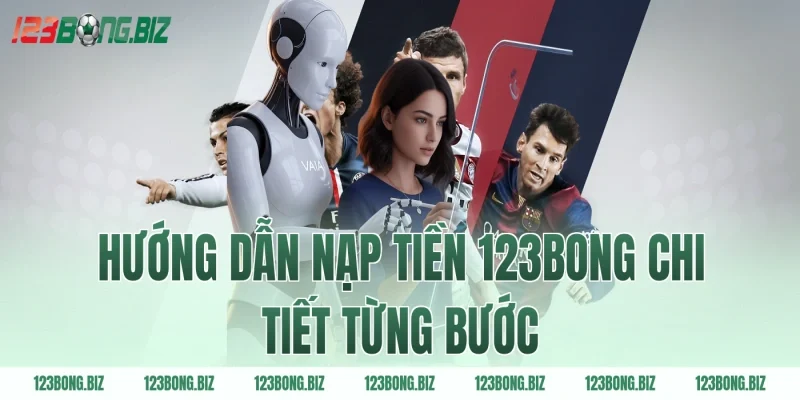 Hướng dẫn nạp tiền 123BONG chi tiết từng bước