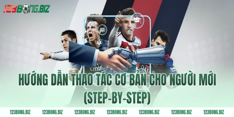 Hướng dẫn thao tác cơ bản cho người mới (Step-by-Step)