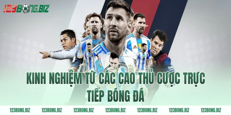 Kinh nghiệm từ các cao thủ cược trực tiếp bóng đá