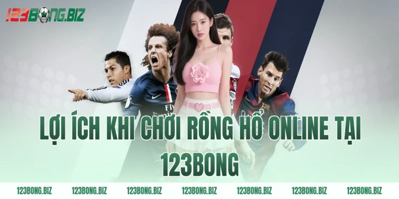 Lợi ích khi chơi rồng hổ online tại 123BONG
