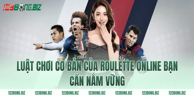Luật chơi cơ bản của Roulette online bạn cần nắm vững