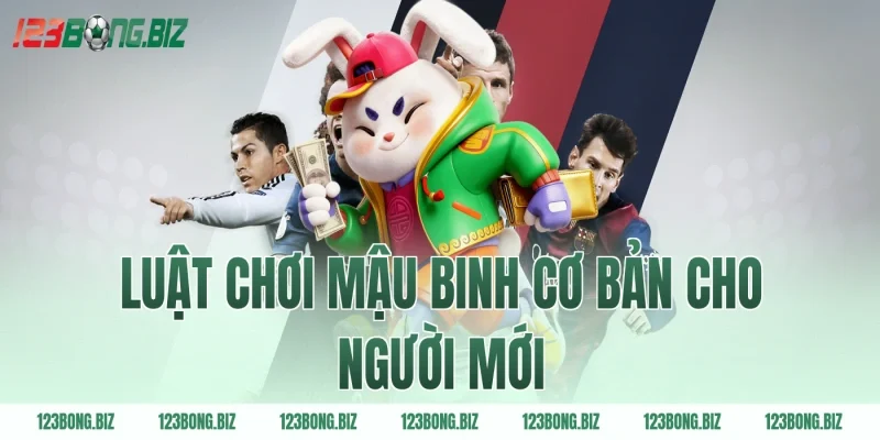 Luật chơi mậu binh cơ bản cho người mới