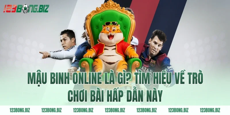 Mậu binh online là gì? Tìm hiểu về trò chơi bài hấp dẫn này