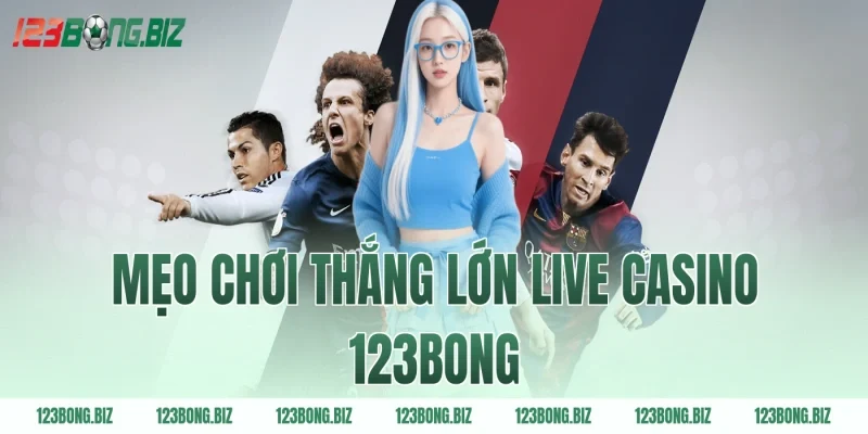 Mẹo chơi thắng lớn live casino 123BONG