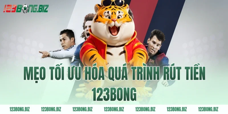 Mẹo tối ưu hóa quá trình rút tiền 123BONG