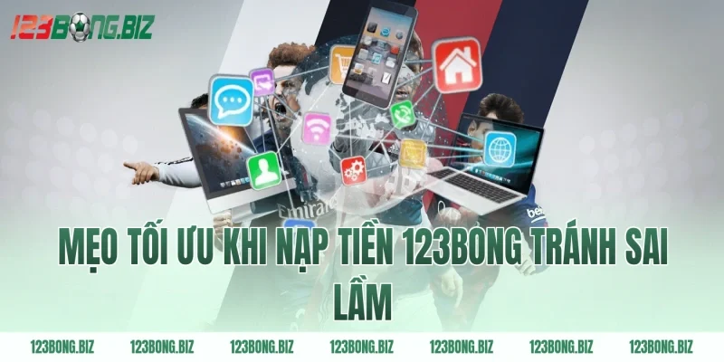 Mẹo tối ưu khi nạp tiền 123BONG tránh sai lầm