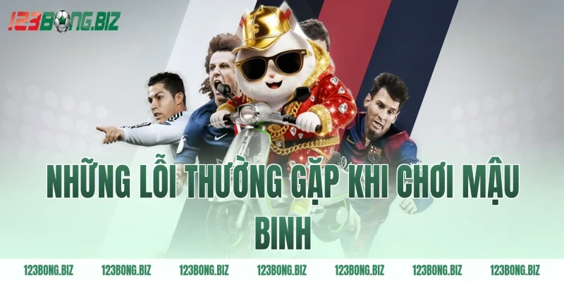 Những lỗi thường gặp khi chơi mậu binh