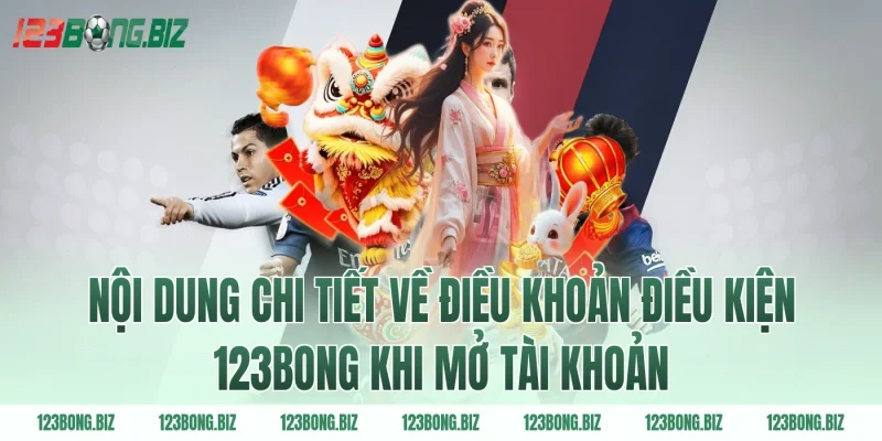 Nội dung chi tiết về điều khoản điều kiện 123BONG khi mở tài khoản