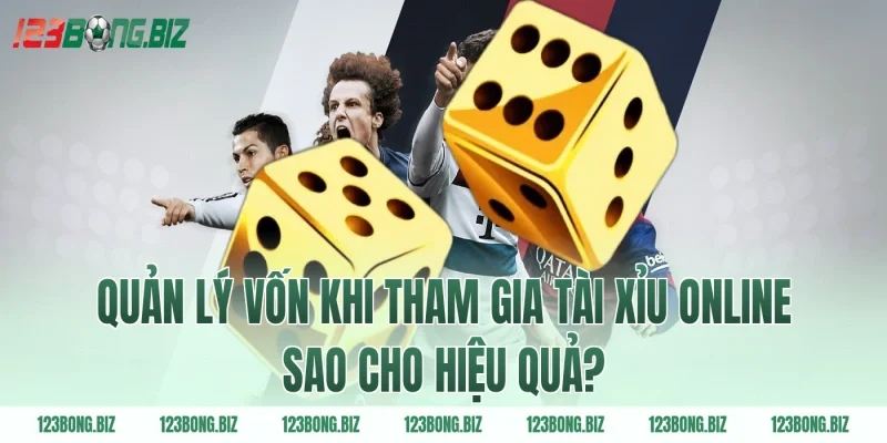 Quản lý vốn khi tham gia tài xỉu online sao cho hiệu quả?