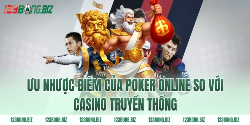 Ưu nhược điểm của poker online so với casino truyền thống