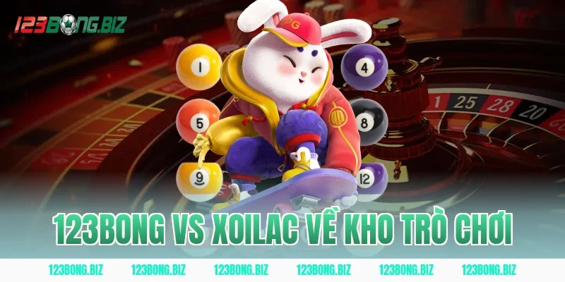 123BONG Vs Xoilac Về Kho Trò Chơi