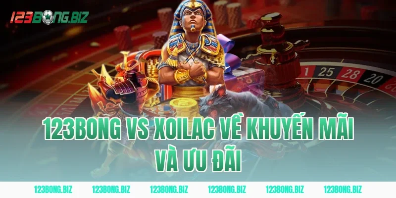 123BONG Vs Xoilac Về Khuyến Mãi Và Ưu Đãi