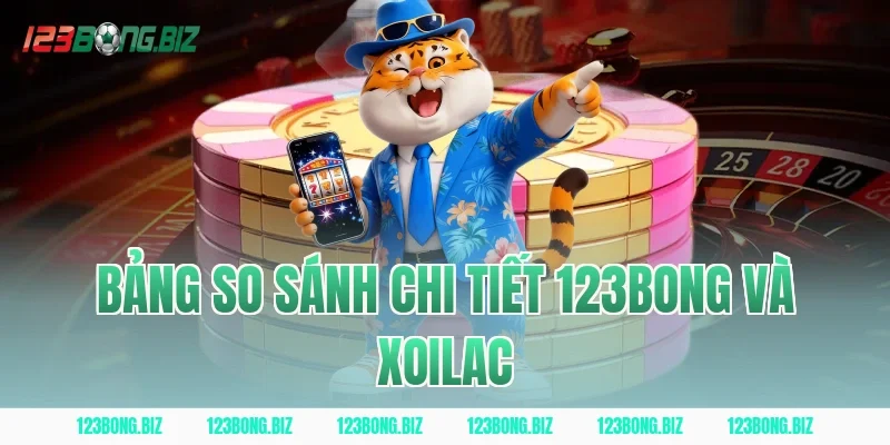 Bảng So Sánh Chi Tiết 123BONG Và Xoilac