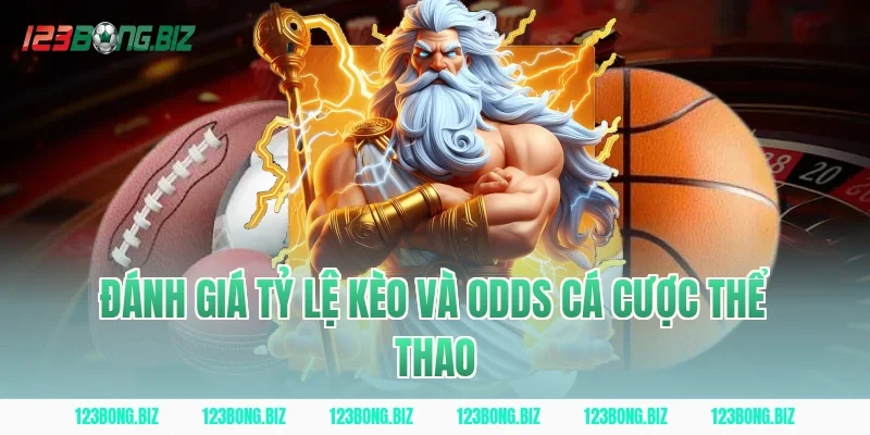 Đánh Giá Tỷ Lệ Kèo Và Odds Cá Cược Thể Thao