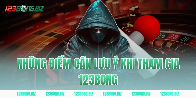 Những Điểm Cần Lưu Ý Khi Tham Gia 123BONG