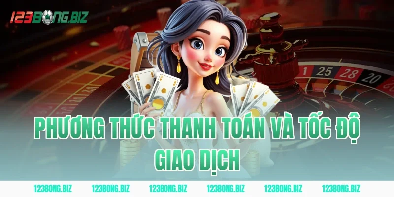 Phương Thức Thanh Toán Và Tốc Độ Giao Dịch