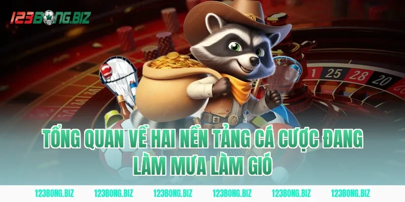 Tổng Quan Về Hai Nền Tảng Cá Cược Đang Làm Mưa Làm Gió